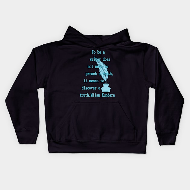 To be a writer does not mean to preach a truth milan kundera by chakibium Kids Hoodie by chakibium